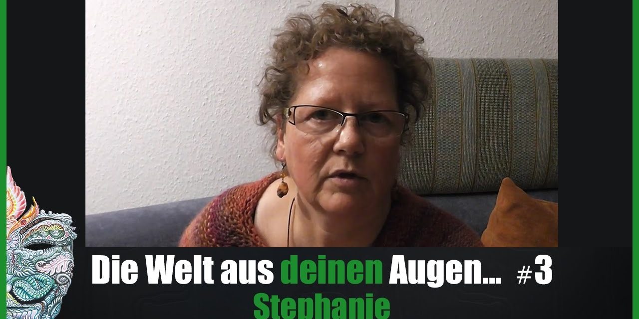 Die Welt aus DEINEN Augen #3 – Stephanie