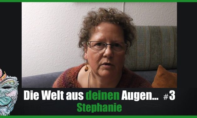 Die Welt aus DEINEN Augen #3 – Stephanie
