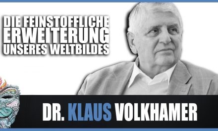 Dr. Klaus Volkamer – Die feinstoffliche Erweiterung unseres Weltbildes