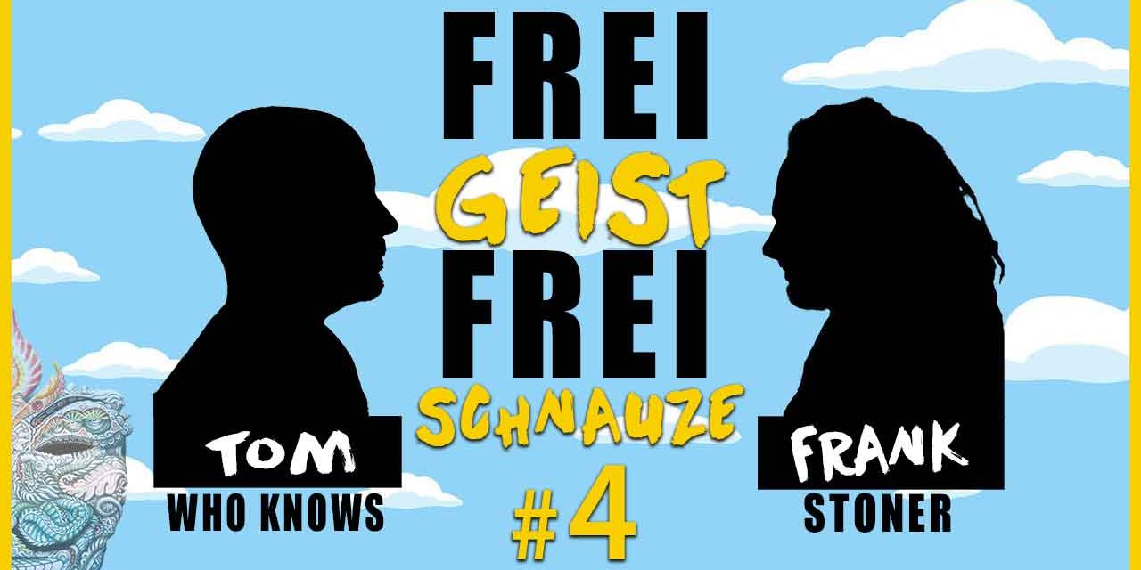 ☆Frei Geist Frei Schnauze☆ #4 mit Tom WhoKnows & Frank Stoner!