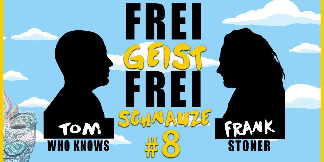 ☆Frei Geist Frei Schnauze☆ #8 mit Tom WhoKnows & Frank Stoner!