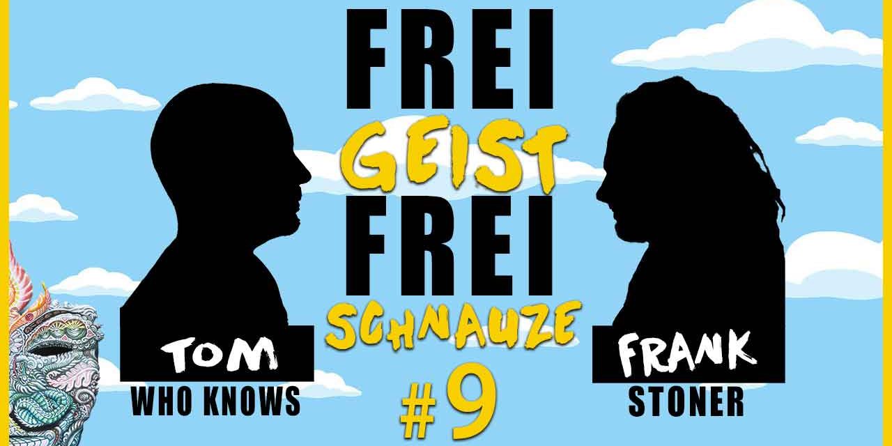 ☆Frei Geist Frei Schnauze☆ #9 mit Tom WhoKnows & Frank Stoner!