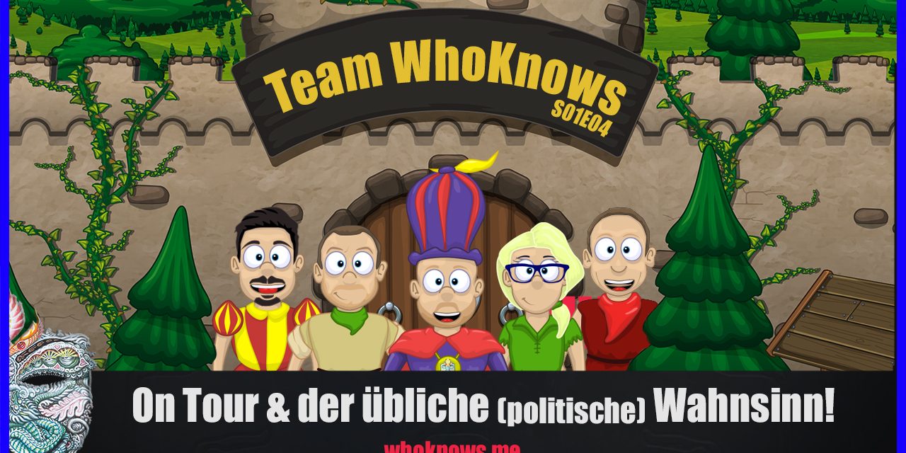 💠 Team WhoKnows?! – on Tour & der übliche (politische) Wahnsinn! 💠 S01E04